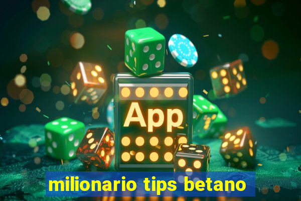 milionario tips betano